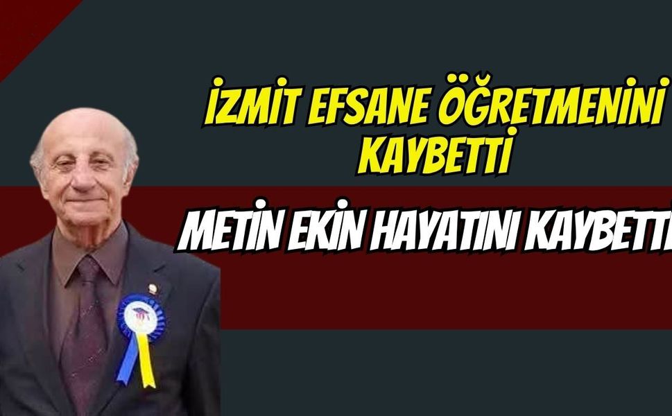 İzmit Efsane Öğretmenini Kaybetti: Metin Ekin Hayatını Kaybetti!