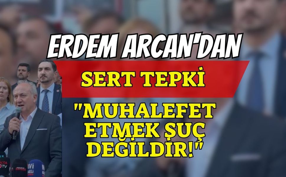 CHP Kocaeli İl Başkanı Erdem Arcan'dan Sert Tepki: "Muhalefet Etmek Suç Değildir!"