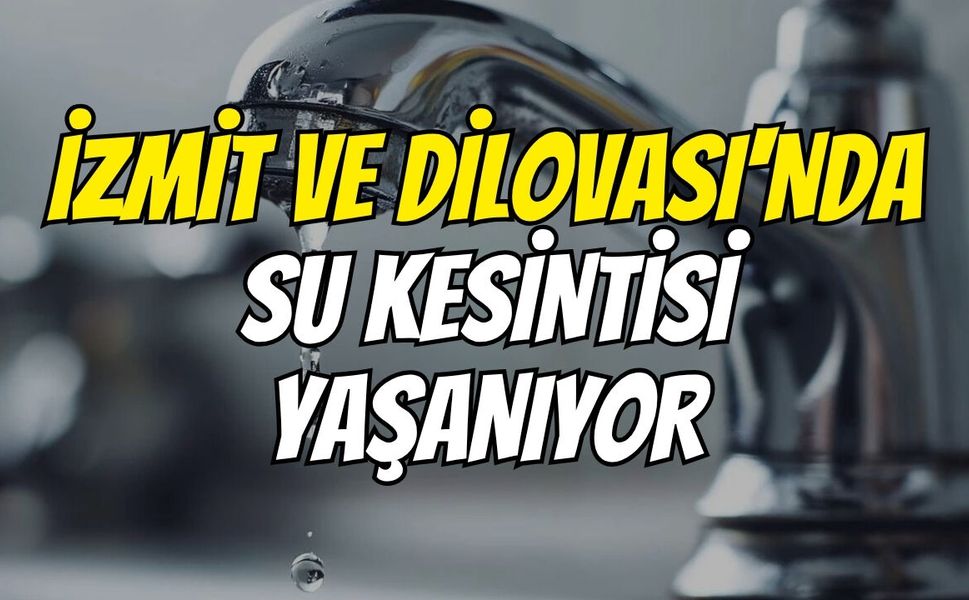 İzmit ve Dilovası'nda su kesintisi yaşanıyor