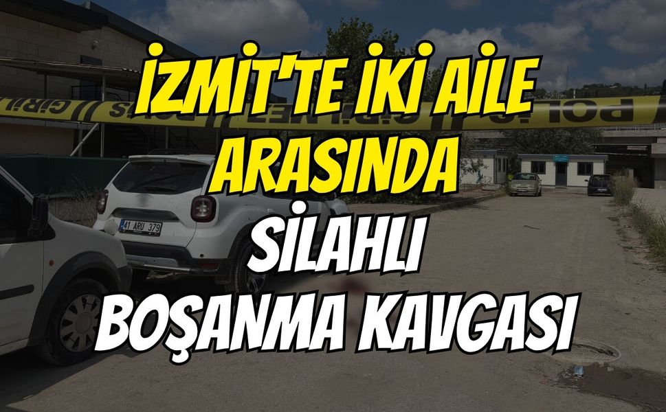 İzmit'te İki Aile Arasında Silahlı Boşanma Kavgası