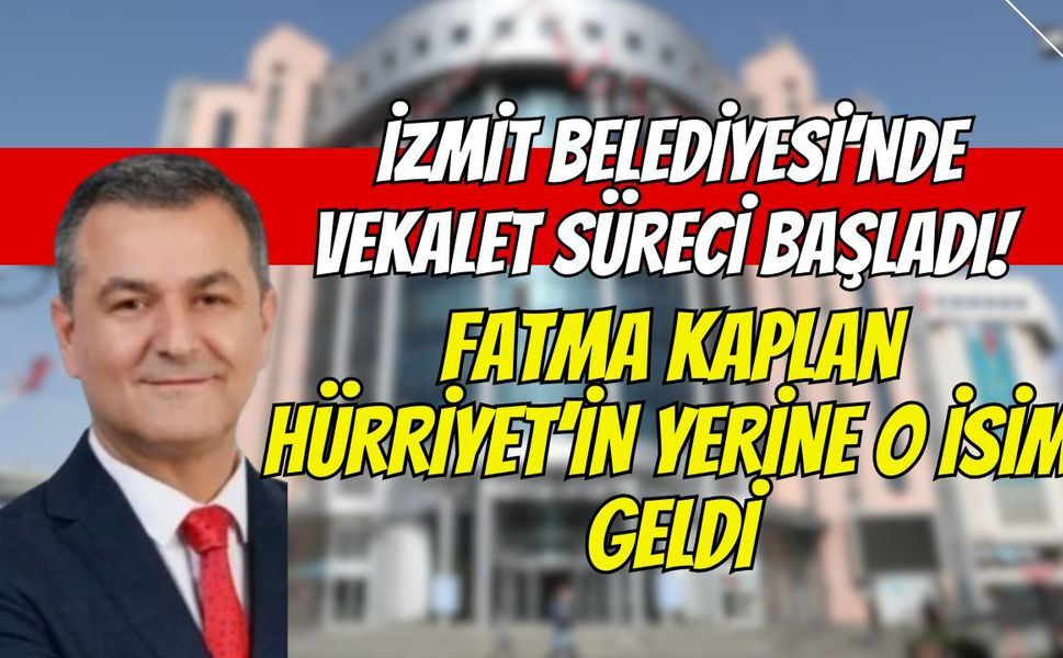 İzmit Belediyesi’nde Vekalet Süreci Başladı! Fatma Kaplan Hürriyet’in Yerine O İsim Geldi