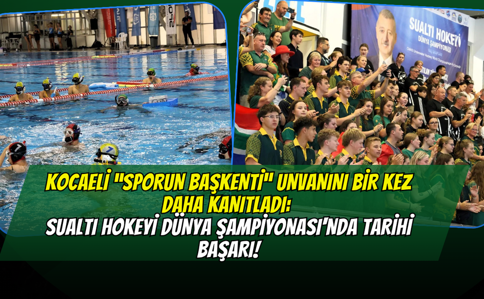 Kocaeli “Sporun Başkenti” Unvanını Bir Kez Daha Kanıtladı: Sualtı Hokeyi Dünya Şampiyonası'nda Tarihi Başarı!