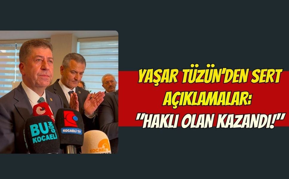 Yaşar Tüzün’den Sert Açıklamalar: "Haklı Olan Kazandı!"