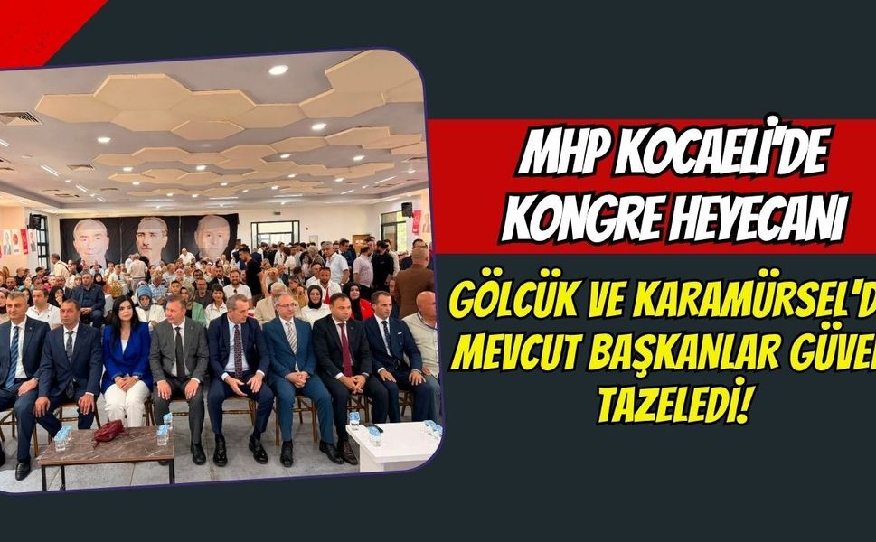 MHP Kocaeli'de Kongre Heyecanı: Gölcük ve Karamürsel'de Mevcut Başkanlar Güven Tazeledi!