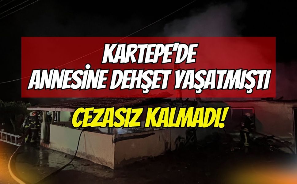 Kartepe’de anne evini yakan hayırsız evlada af çıkmadı: 15 yıl hapis cezası tescillendi!