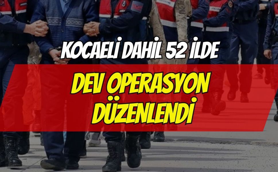 Kocaeli Dahil 52 İlde Dev Operasyon! 216 Gözaltı