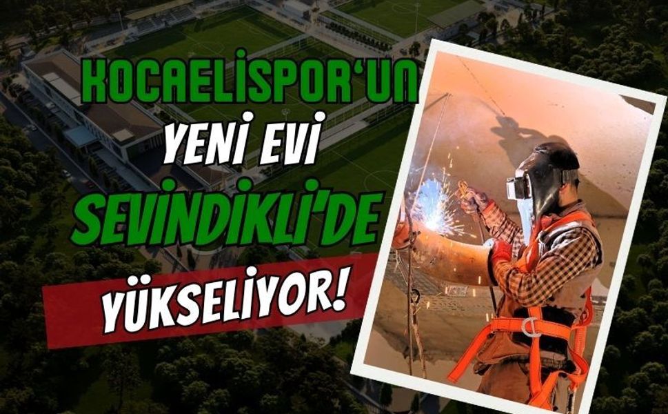 Kocaelispor’un Yeni Evi Sevindikli'de Yükseliyor: Avrupa Standartlarında Dev Tesis!