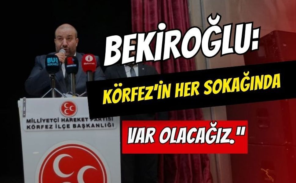 Bekiroğlu: "Körfez’in Her Sokağında Var Olacağız"