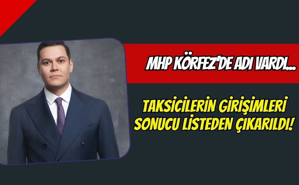 Körfez’de Taksicilerin Girişimi Sonuç Verdi: Martı TAG CEO'su MHP Delege Listesinden Çıkarıldı!