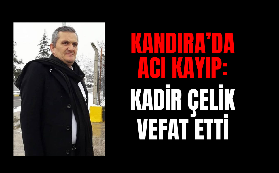 Kandıra'da Acı Kayıp: Petrol Ofisi'nin Eski Çalışanı Kadir Çelik Vefat Etti