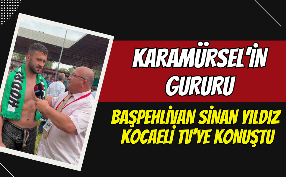 Karamürsel'in gururu başpehlivan Sinan Yıldız Kocaeli TV'ye konuştu