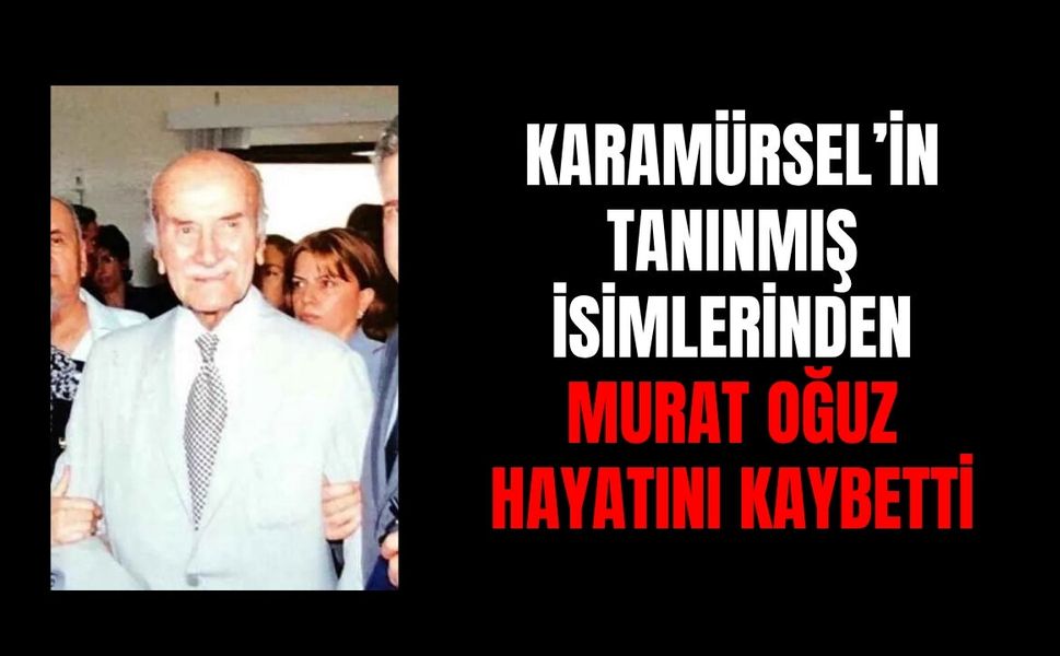 Karamürsel’in Tanınmış İsimlerinden Murat Oğuz Hayatını Kaybetti