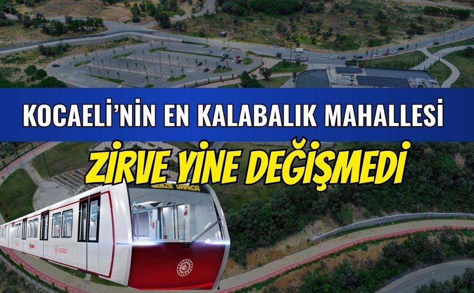 Kocaeli'nin En Kalabalık Mahallesi Değişmedi yine zirvede