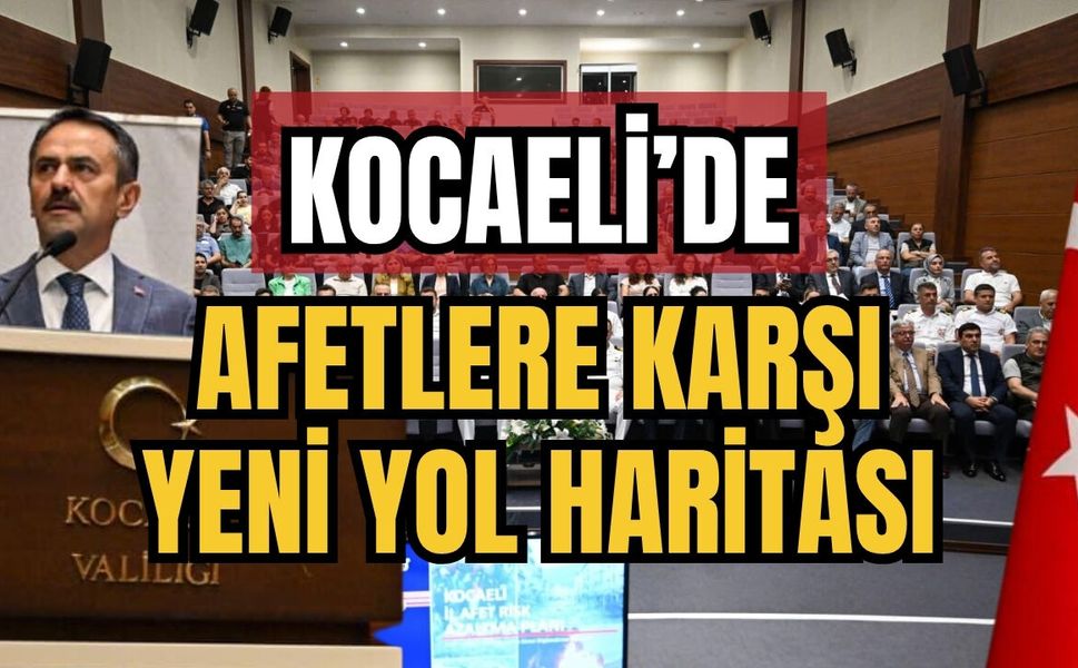 Kocaeli’de Afetlere Karşı Yeni Yol Haritası