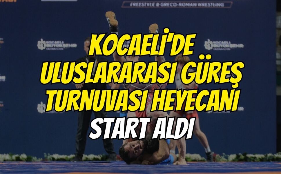 Kocaeli’de Uluslararası Güreş Turnuvası Heyecanı Start Aldı