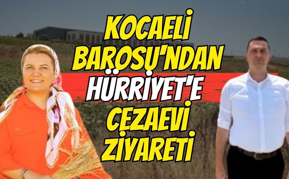 Kocaeli Barosu'ndan Hürriyet'e Cezaevi Ziyareti