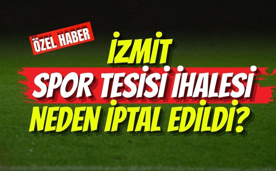 İzmit Spor Tesisi İhalesi Neden İptal Edildi?