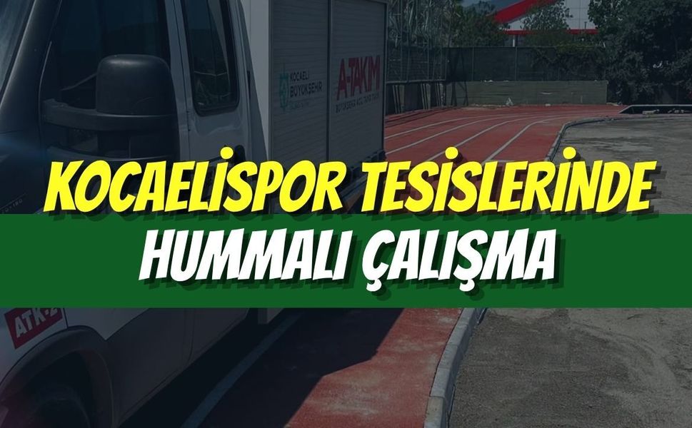 Kocaelispor Tesislerinde Hummalı Çalışma