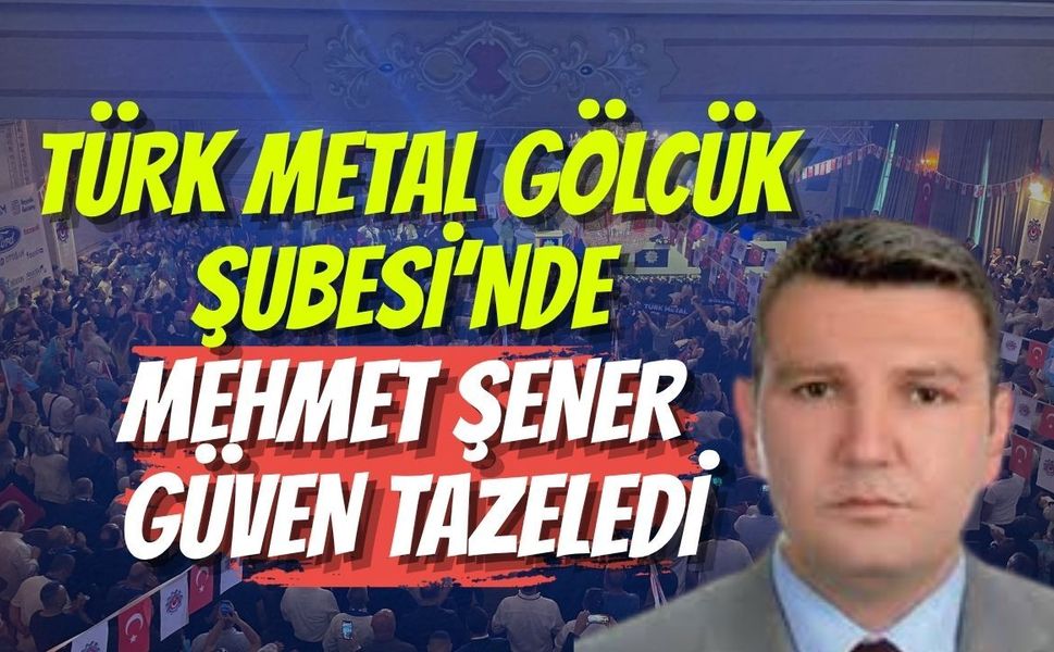 Türk Metal Gölcük Şubesi’nde Mehmet Şener Güven Tazeledi