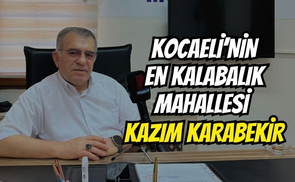Kocaeli’nin En Kalabalık Mahallesi Darıca Kazım Karabekir
