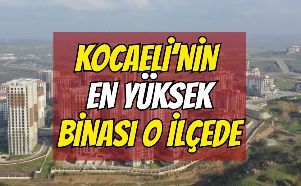 Kocaeli'nin en yüksek binası o ilçede