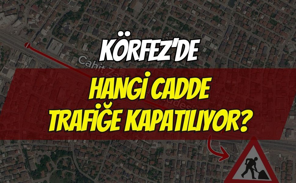 Körfez'de O Cadde Trafiğe Kapatılıyor!