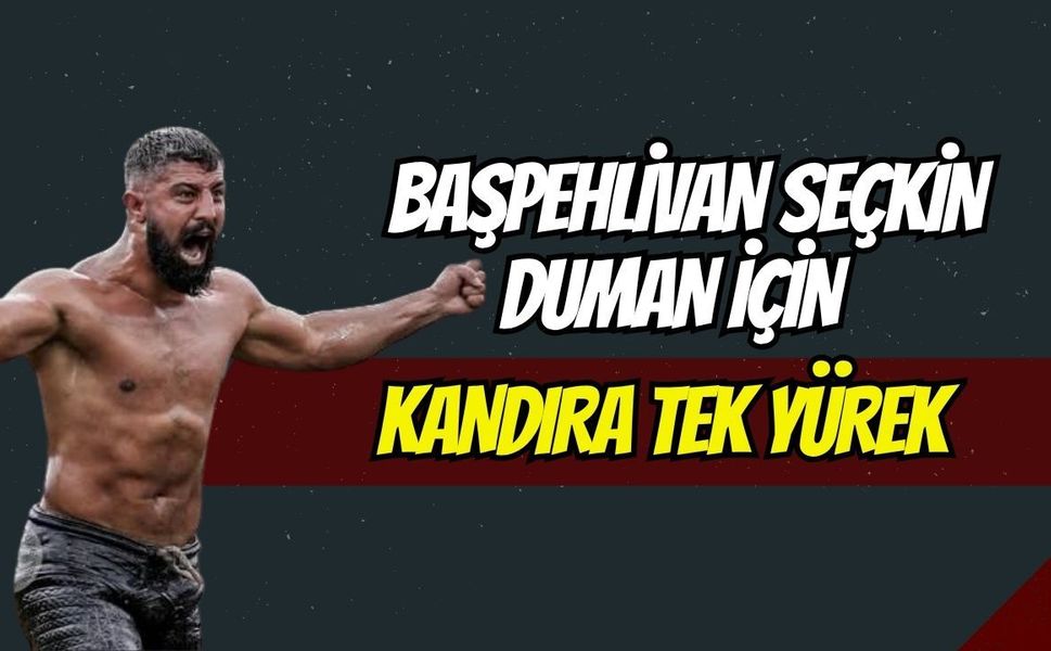 Başpehlivan Seçkin Duman İçin Kandıra Tek Yürek!