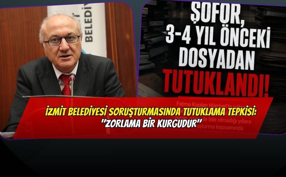 İzmit Belediyesi Soruşturmasında Tutuklama Tepkisi: "Zorlama Bir Kurgudur"