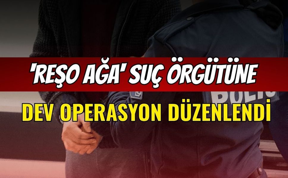 Ankara'da 'Reşo Ağa' suç örgütüne dev operasyon düzenlendi.
