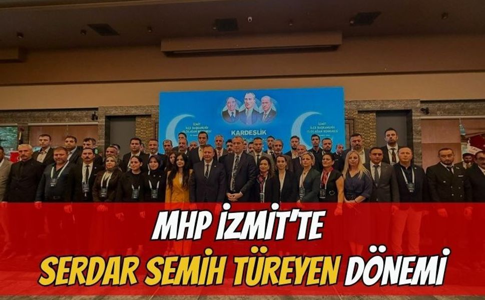 MHP İzmit'te Serdar Semih Türeyen Dönemi
