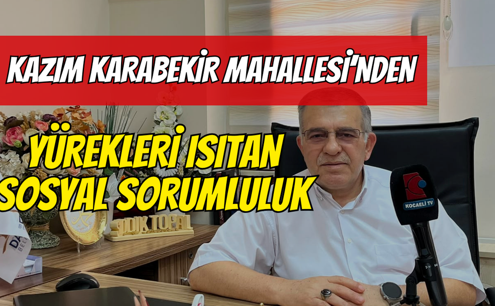 Darıca Kazım Karabekir Mahallesi’nden Yürekleri Isıtan Sosyal Sorumluluk