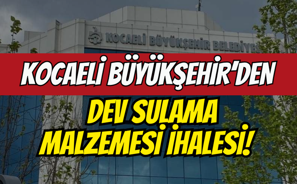 Kocaeli Büyükşehir’den Dev Sulama Malzemesi İhalesi!