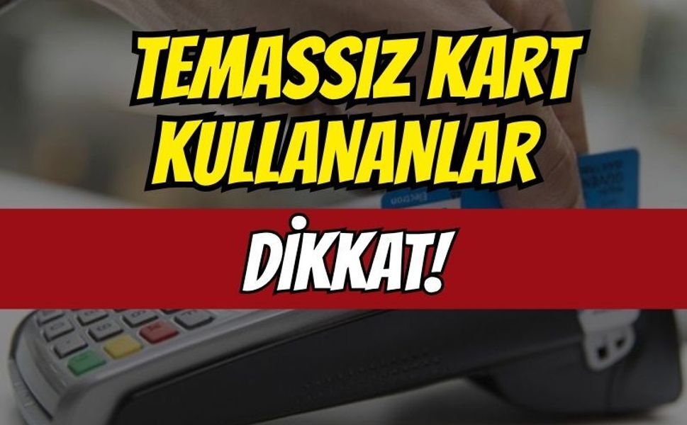 Temassız kart kullananlar dikkat: Şifresiz işlemle cüzdanı boşaltıyorlar!