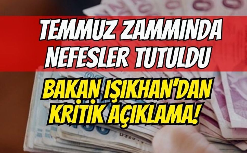 Emekliye temmuz zammında nefesler tutuldu: Bakan Işıkhan’dan kritik açıklama!