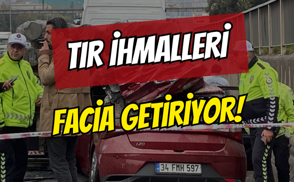 Tır ihmalleri facia getiriyor!