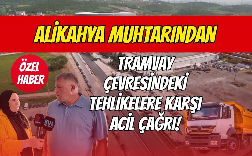 Alikahya Muhtarından Tramvay Çevresindeki Tehlikelere Karşı Acil Çağrı