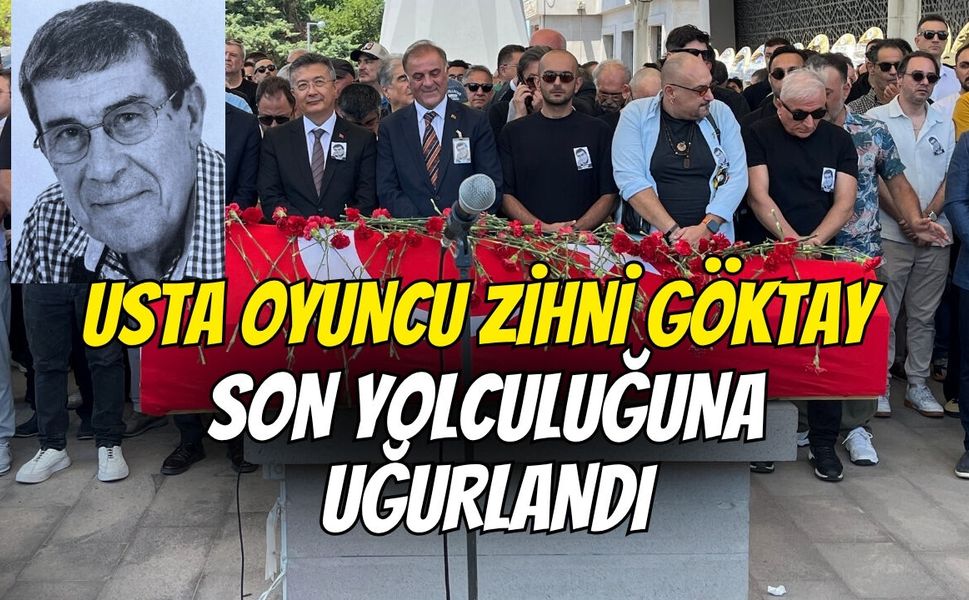 Usta oyuncu Zihni Göktay son yolculuğuna uğurlandı