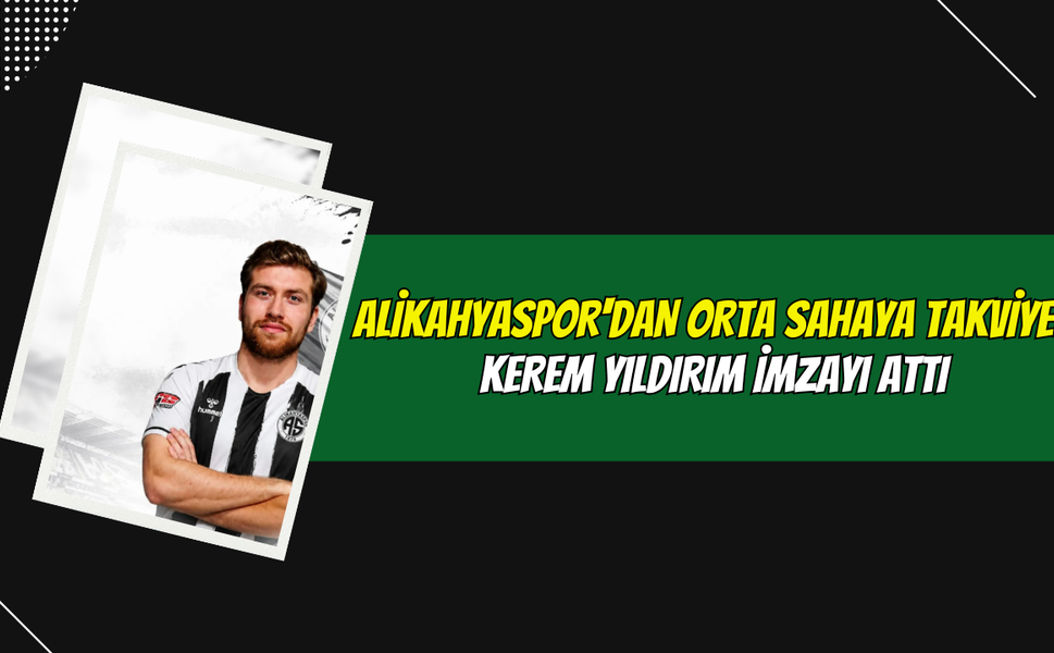 Alikahyaspor'dan Orta Sahaya Takviye: Kerem Yıldırım İmzayı Attı