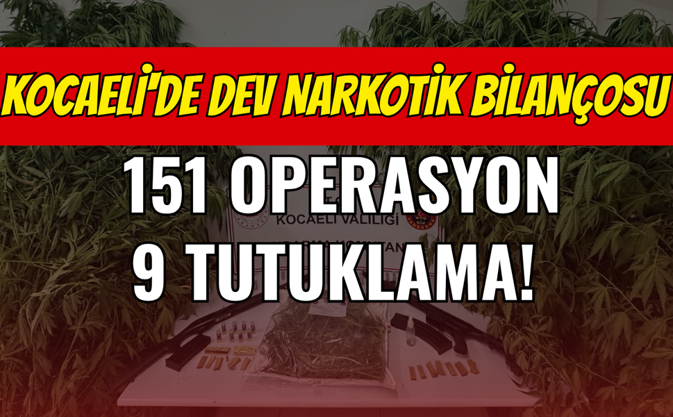 Kocaeli'de Dev Narkotik Bilançosu: 151 Operasyon, 9 Tutuklama!
