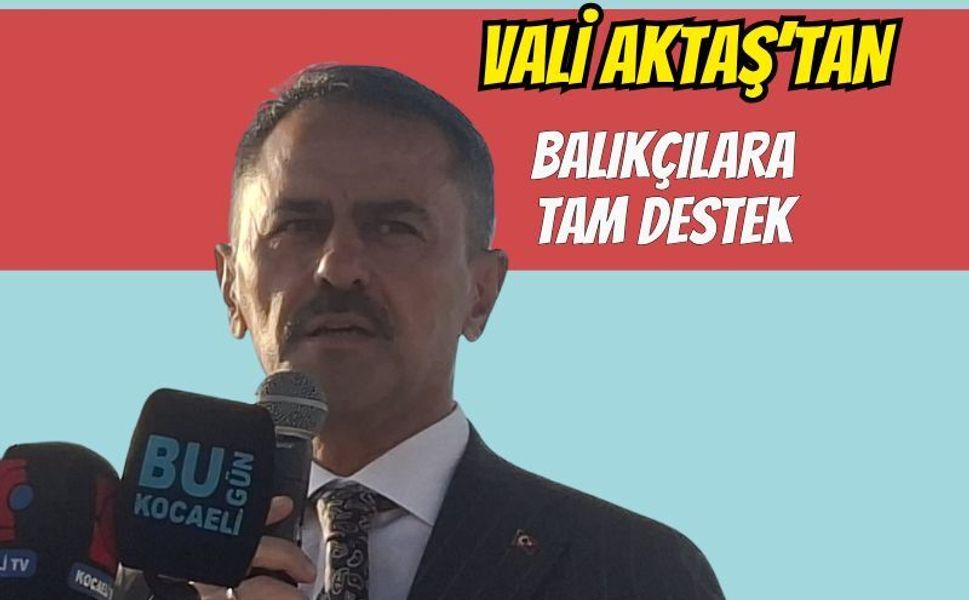 Vali Aktaş'tan Balıkçılara Tam Destek: "Hiçbir Kurumumuz Size Yokuş Yapmayacak"