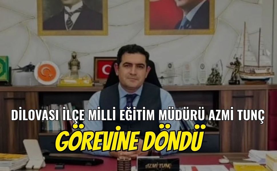 Dilovası İlçe Milli Eğitim Müdürü Azmi Tunç Görevine Döndü