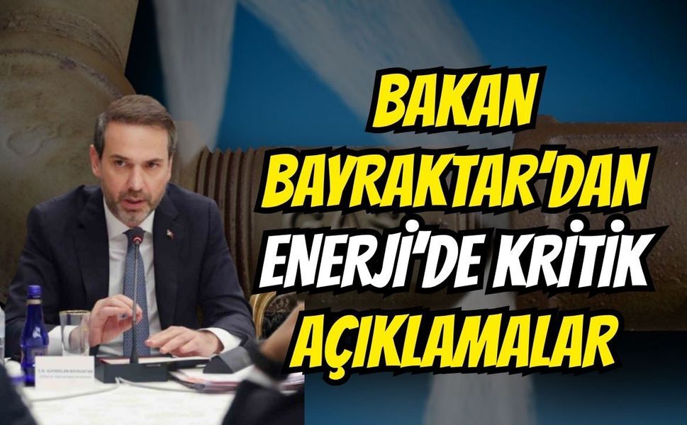 Bakan Bayraktar'dan Enerjide Kritik Açıklamalar!