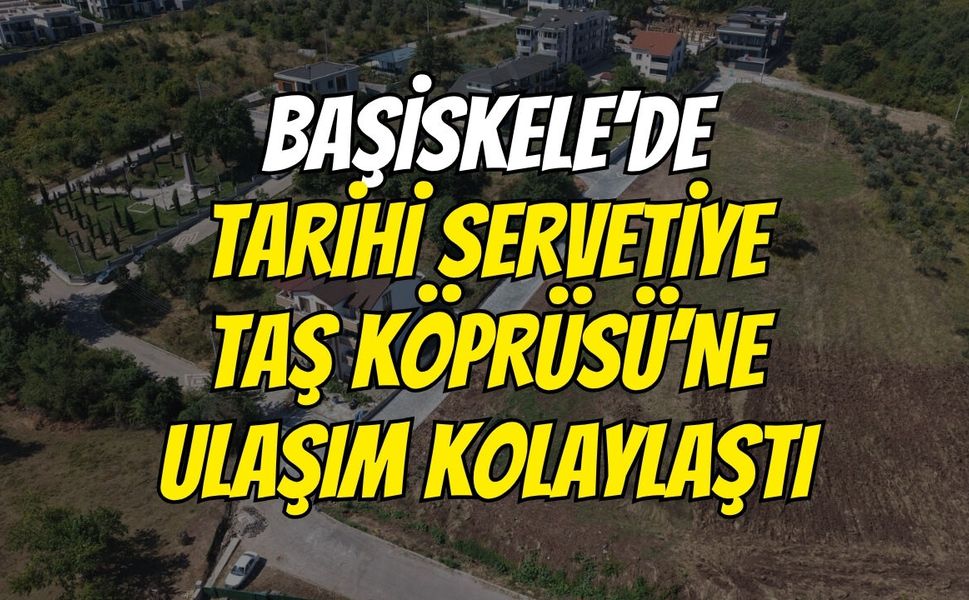 Başiskele’de Tarihi Servetiye Taş Köprüsü’ne Ulaşım Kolaylaştı