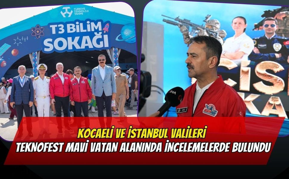 Kocaeli ve İstanbul Valileri TEKNOFEST Mavi Vatan Alanında İncelemelerde Bulundu