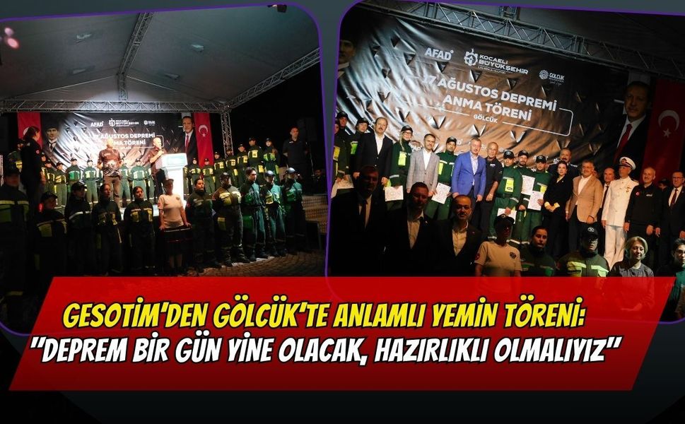 GESOTİM’den Gölcük’te Anlamlı Yemin Töreni: "Deprem Bir Gün Yine Olacak, Hazırlıklı Olmalıyız"