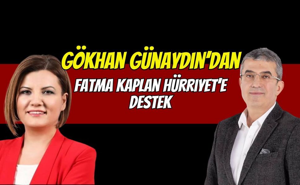 Gökhan Günaydın’dan Fatma Kaplan Hürriyet’e Destek