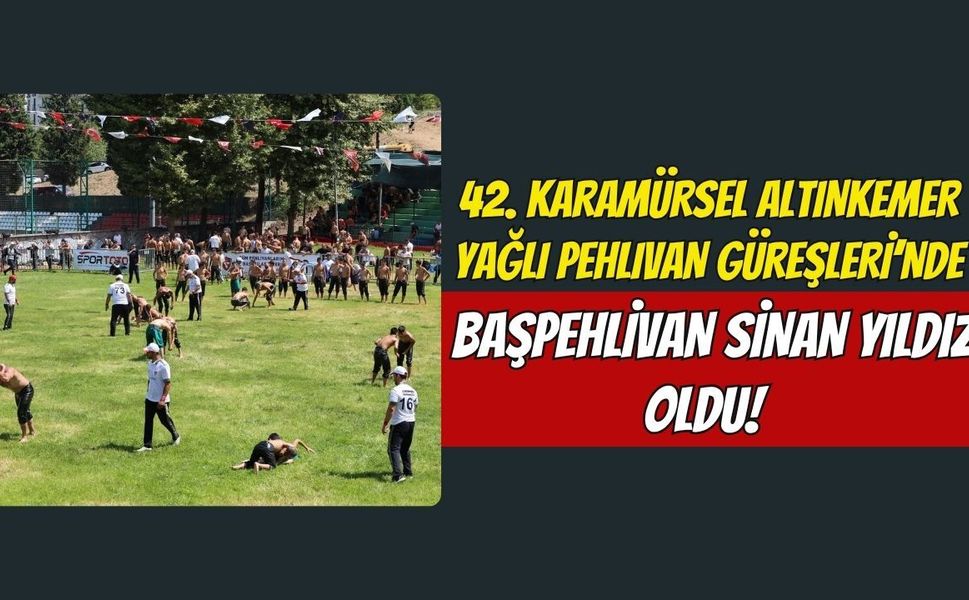 42. Karamürsel Altınkemer Yağlı Pehlivan Güreşleri’nde Başpehlivan Sinan Yıldız Oldu!