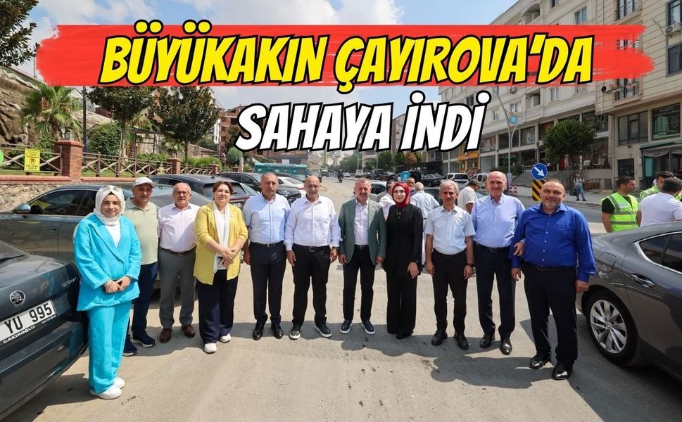BÜYÜKAKIN ÇAYIROVA’DA SAHAYA İNDİ
