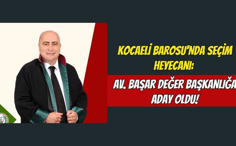 Kocaeli Barosu'nda Seçim Heyecanı: Av. Başar Değer Başkanlığa Aday Oldu!