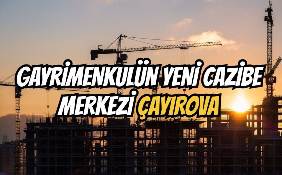 Gayrimenkulün Yeni Cazibe Merkezi Çayırova